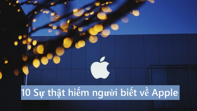 10 Sự thật hiếm người biết về Apple